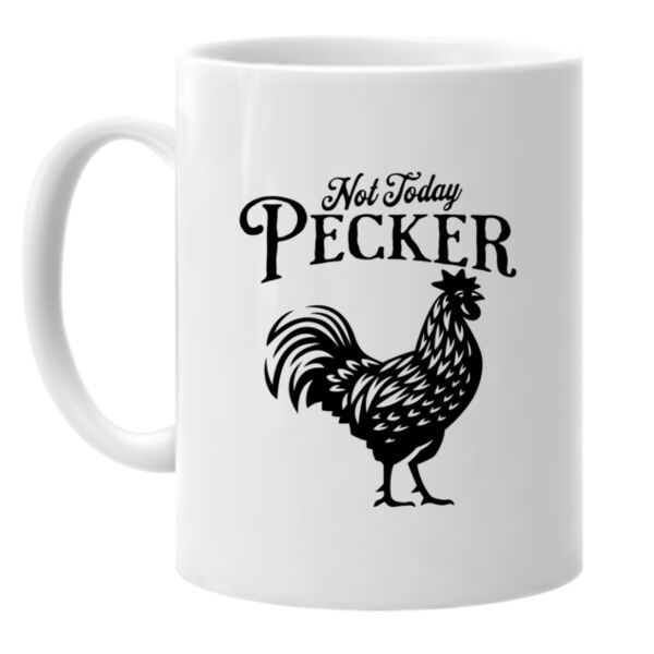 "Not Today Pecker" 11oz. Ceramic Mug Thumbnail