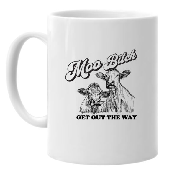 MOO B*tch Get Out The Way 11oz. Ceramic Mugs Thumbnail