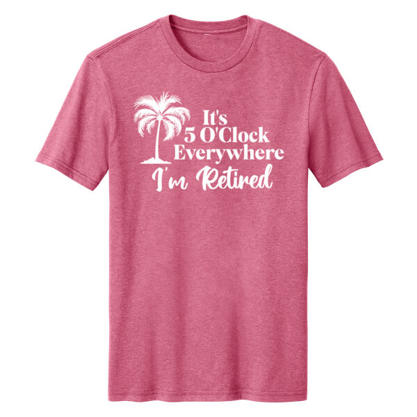 It's 5 O'clock Everywhere I'm Retired T-Shirt Thumbnail