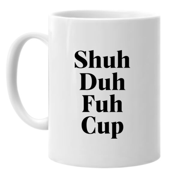 Shuh Duh Fuh Cup11oz. Ceramic Mug Thumbnail